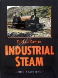 Book cover of The Last Days of Industrial Steam  by SAWFORD, Eric 
